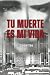 Tu muerte es mi vida: mors ...