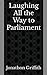 Laughing All the Way to Parliament by Jonathon Griffith