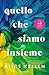 Quello che siamo insieme (Lascia che sia #2)