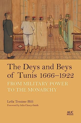 The Deys and Beys of Tunis, 1666–1922: From Military Power to the Monarchy (Kindle Edition)