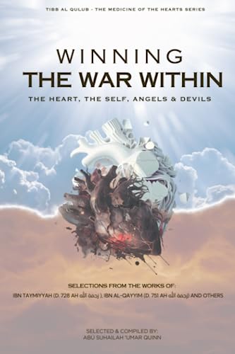 Winning the War Within: The Heart, the Self, Angels & Devils (Tibb al Qulub - The Medicine of the Hearts)