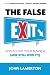 The False EXIT: How to Exit Your Business (and Still Own It!) (Small Business Books from John Lamerton)
