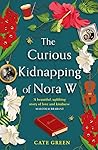 The Curious Kidnapping of Nora W by Cate Green