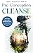 Pre-Conception Cleanse: Detoxify Your Life - Inside and Out - For The Optimal Health of Your Baby