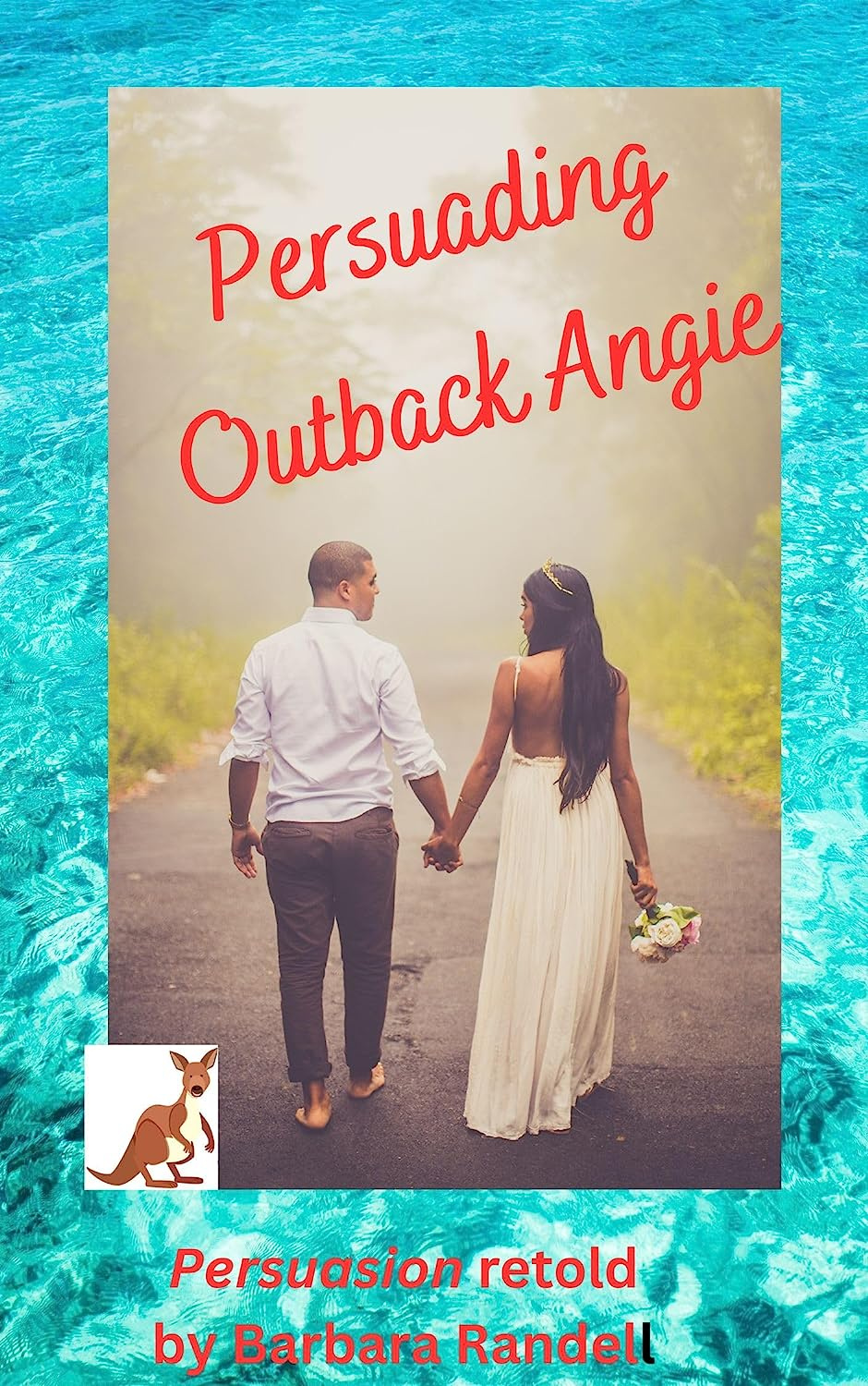 Persuading Outback Angie: A Retelling of Persuasion by Jane Austen (Jane Austen in Contemporary Australia)