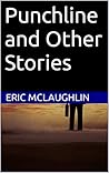 Punchline and Other Stories : A Transgressive Collection of Literary Fiction