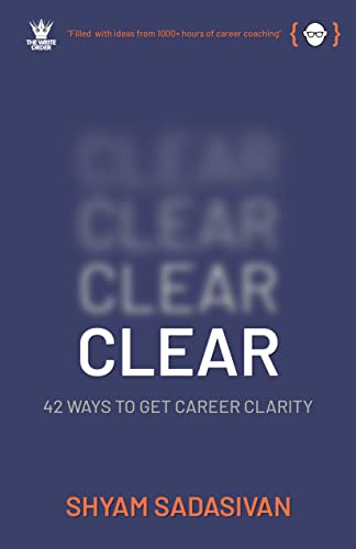 CLEAR: 42 ways to get career clarity (Kindle Edition)