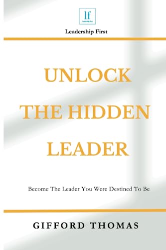 Unlock The Hidden Leader: Become The Leader You Were Destined To Be (Paperback)