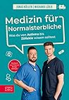 Medizin für Normalsterbliche: Was du von Asthma bis Zöliakie wissen solltest (German Edition)