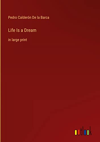 Life Is a Dream: in large print