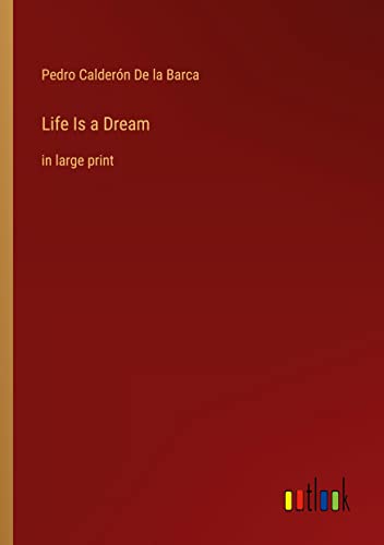 Life Is a Dream: in large print