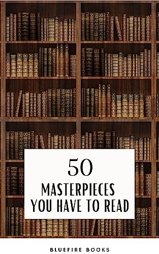 50 Masterpieces you have to read: An Unforgettable Journey into Timeless Literature - eBook Edition (Kindle Edition)