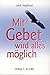 Mit Gebet wird alles möglich