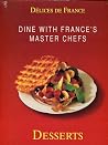 Dine with the Master Chefs of France: Desserts Dine with the Master Chefs of France: Desserts