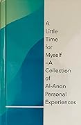A Little Time for Myself: A Collection of Al-Anon Personal Experiences
