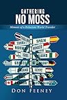 Gathering No Moss: Memoir of A Reluctant World Traveler