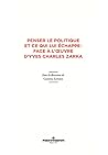Penser le politique et ce qui lui échappe : face à l'œuvre d'Yves Charles Zarka (French Edition)