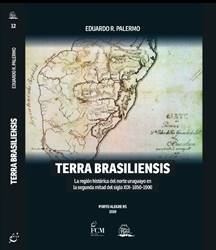 Terra Brasiliensis. La región histórica del norte uruguayo en la segunda mitad del siglo XIX, 1850-1900
