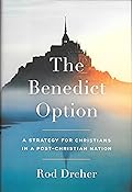 The Benedict Option: A Strategy for Christians in a Post-Christian Nation 