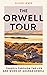 The Orwell Tour: Travels through the Life and Work of George Orwell