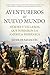 Aventureros del Nuevo Mundo: Héroes y villanos que forjaron la América hispánica