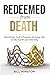 Redeemed from Death: Receiv...