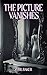 The Picture Vanishes by Sybil Baker