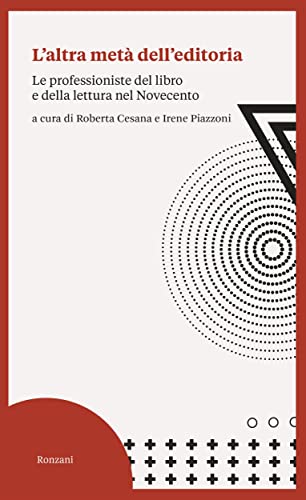 L’altra metà dell’editoria: Le professioniste del libro e della lettura nel Novecento (Italian Edition)