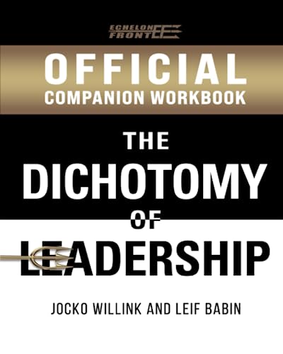 The Official Dichotomy of Leadership Companion Workbook (Echelon Front Leadership Companion Workbooks)