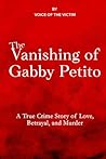 The Vanishing Of Gabby Petito: A True Crime Story of Love, Betrayal, and Murder.