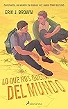Lo que nos queda del mundo by Erik J. Brown
