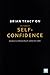 The Power of Self-confidence คู่มือเพิ่มความกล้าให้ทุกสิ่งที่... by Brian Tracy