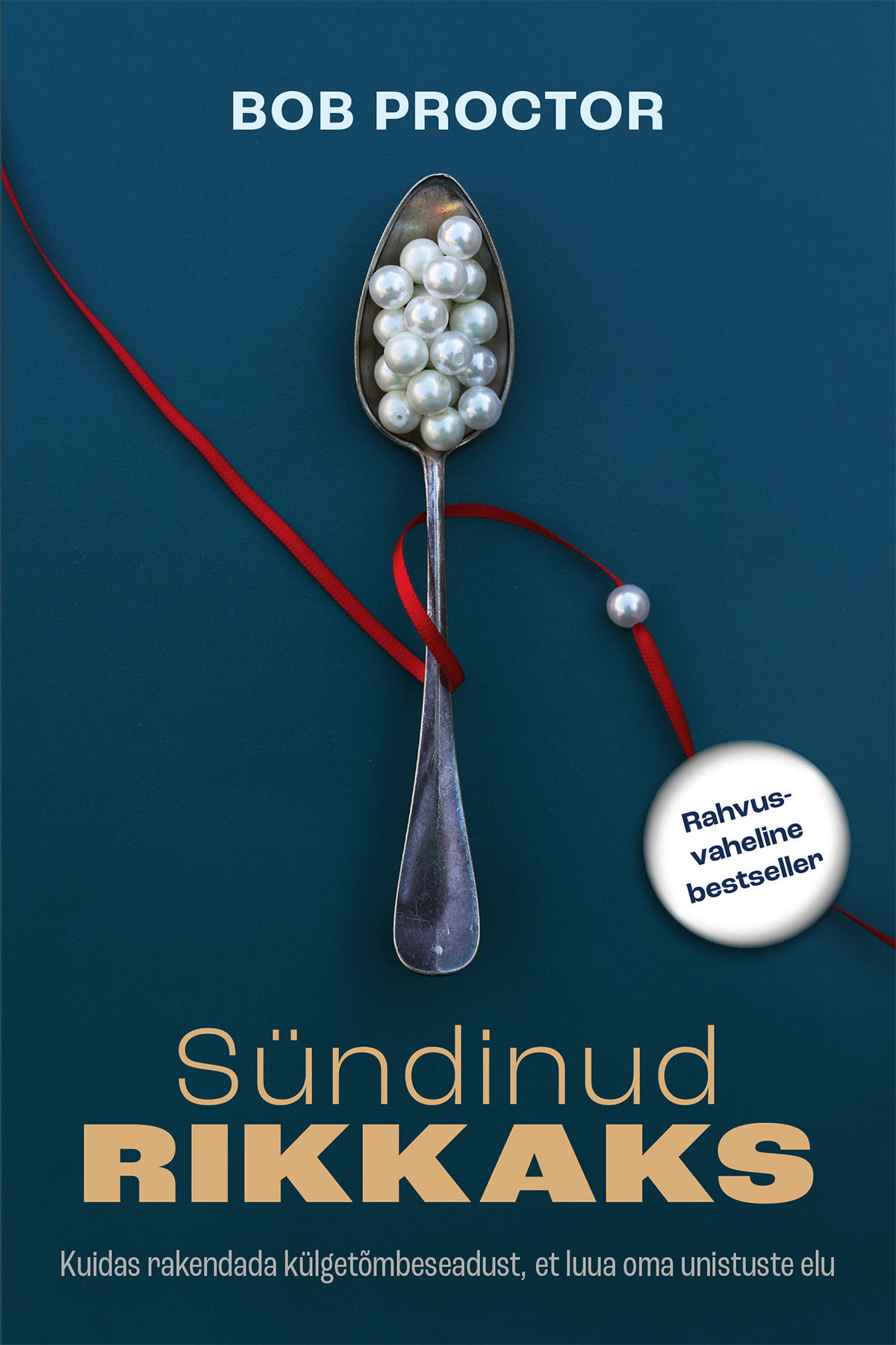 Sündinud rikkaks: kuidas rakendada külgetõmbeseadust, et luua oma unistuste elu