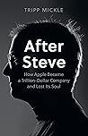 HarperCollins After Steve How Apple Became a Trillion-Dollar Company and Lost its Soul.