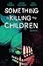 Something is Killing the Children, Vol. 6 by James Tynion IV