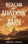 Realms of Shadow and Sun (A World of Sun and Shadow, #3)