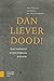 Dan liever dood! by Henk Bakker