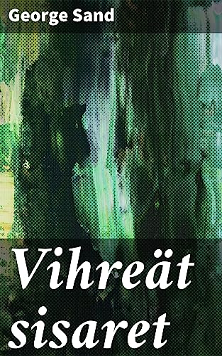 Vihreät sisaret: Romaani luonnon ja ihmiset yhteen kietovasta maailmasta (Finnish Edition)