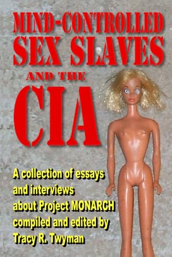Mind-Controlled Sex Slaves and the CIA: A Collection of Essays and Interviews About Project MONARCH (Hardcover)