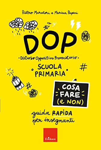 DOP Disturbo Oppositivo Provocatorio. Cosa fare (e non). Guida rapida per insegnanti. Scuola primaria