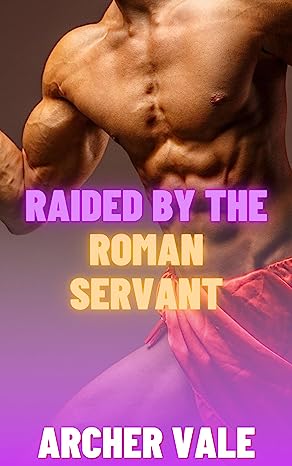 Raided by the Roman Servant (Gay Historical Erotica: Alpha Males of Ancient Rome and Greece Book 2)