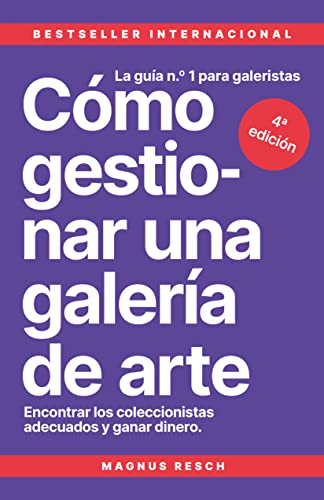 Cómo gestionar una galería de arte: Encontrar los coleccionistas adecuados y ganar dinero. La guía n.º 1 para galeristas. (Spanish Edition)