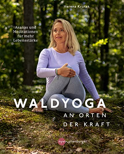Waldyoga an Orten der Kraft: Asanas und Meditationen für mehr Lebensstärke (German Edition)