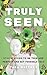 Truly Seen by Tara Whitney