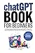 CHATGPT BOOK FOR BEGINNERS:...