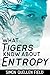 What Tigers Know About Entropy