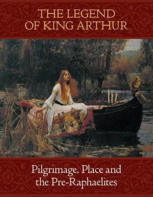 The Legend of King Arthur: Pilgrimage, Place and the Pre-Raphaelites (Paperback)