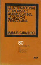 La Internacional Comunista y América Latina. La sección venezolana (Cuadernos de Pasado y Presente, #80)