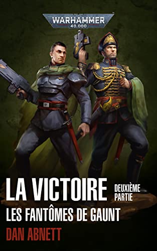 Les Fantômes de Gaunt: La Victoire Deuxième Partie (Gaunt’s Ghosts: Warhammer 40,000) (French Edition)