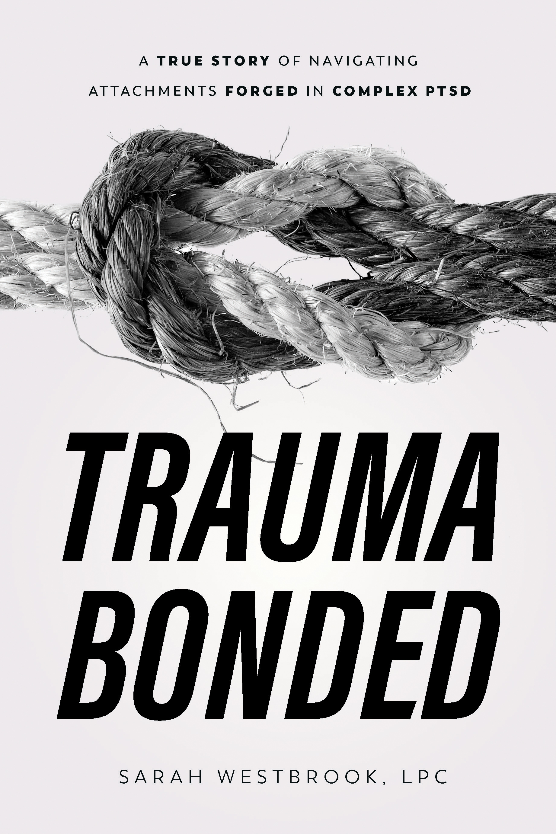 Trauma Bonded: A True Story of Navigating Attachments Forged in Complex PTSD (Kindle Edition)